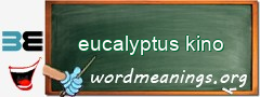 WordMeaning blackboard for eucalyptus kino